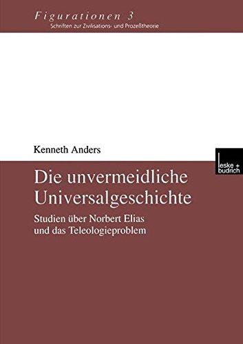 Die unvermeidliche Universalgeschichte. Studien über Norbert Elias und das Teleologieproblem