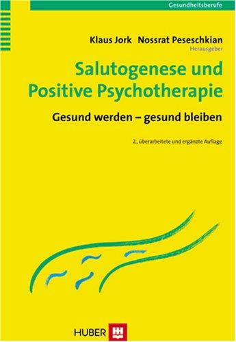 Salutogenese und Positive Psychotherapie: Gesund werden - gesund bleiben