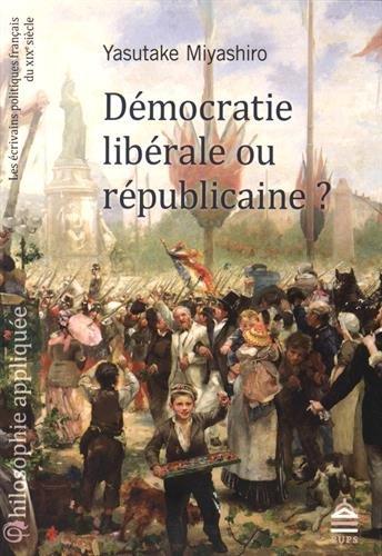 Démocratie libérale ou républicaine ? : les écrivains politiques français du XIXe siècle