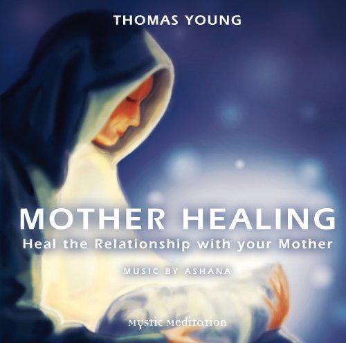 MOTHER HEALING - Heal the Relationship with your Mother: Guided Meditation by Thomas Young