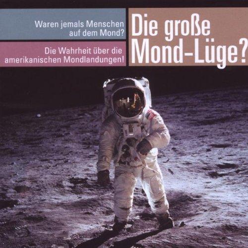 Die große Mond-Lüge?, 1 Audio-CD: Waren sie jemals auf dem Mond? Die Wahrheit über die amerikanischen Mondlandungen