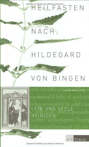 Heilfasten nach Hildegard von Bingen: Leib und Seele reinigen