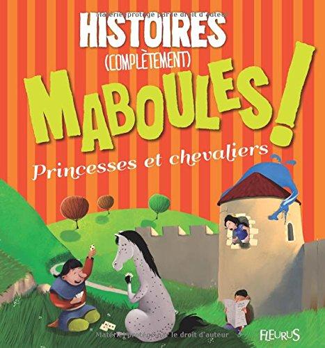 Histoires complètement maboules ! : princesses et chevaliers