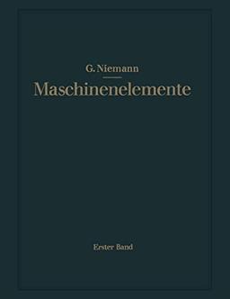 Maschinenelemente: Entwerfen, Berechnen und Gestalten im Maschinenbau. Ein Lehr- und Arbeitsbuch. Erster Band: Grundlagen, Verbindungen, Lager Wellen und Zubehör