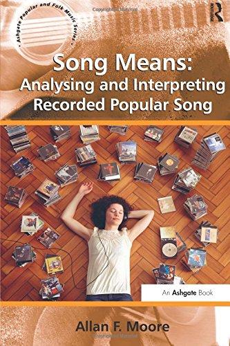 Song Means: Analysing and Interpreting Recorded Popular Song (Ashgate Popular and Folk Music Series)