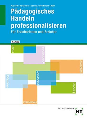 Pädagogisches Handeln professionalisieren: Für Erzieherinnen und Erzieher