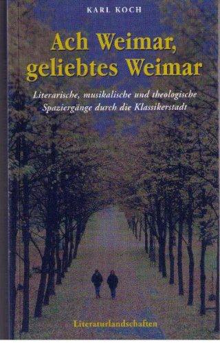 Ach Weimar, geliebtes Weimar - Literarische, musikalische und theologische Spaziergänge durch die Klassikerstadt.