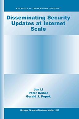 Disseminating Security Updates at Internet Scale (Advances in Information Security, 8, Band 8)