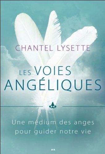 Les voies angéliques - Une médium des anges pour guider notre vie