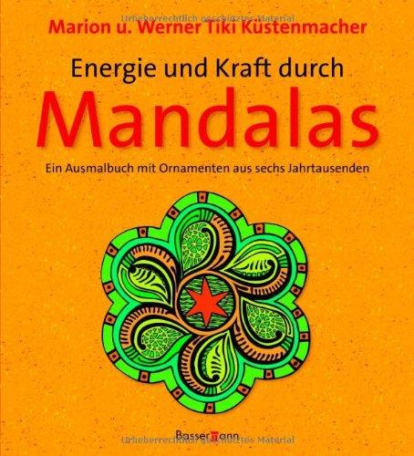 Energie und Kraft durch Mandalas: Ein Ausmalbuch mit Ornamenten aus sechs Jahrtausenden