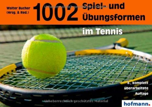 Tausendundzwei (1002) Spiel- und Übungsformen im Tennis