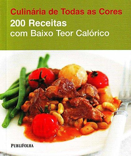 200 Receitas com Baixo Teor Calórico- Coleção Culinária de Todas as Cores (Em Portuguese do Brasil)