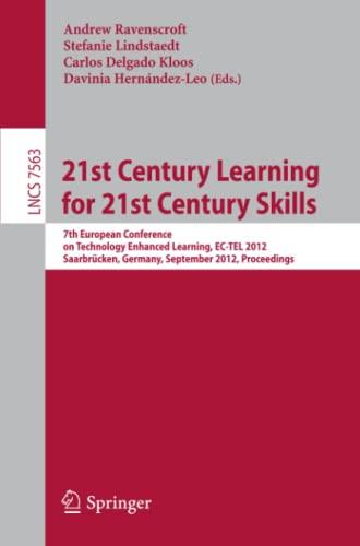 21st Century Learning for 21st Century Skills: 7th European Conference on Technology Enhanced Learning, EC-TEL 2012, Saarbrücken, Germany, September ... Notes in Computer Science, Band 7563)