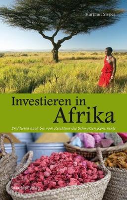 Investieren in Afrika: Der Reichtum des schwarzen Kontinents: Profitieren auch Sie vom Reichtum des schwarzen Kontinents