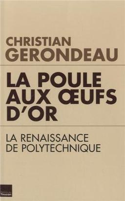 La poule aux oeufs d'or : la renaissance de Polytechnique