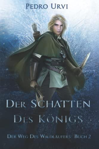 Der Schatten des Königs: (Der Weg des Waldläufers, Buch 2)