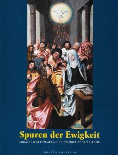 Spuren der Ewigkeit: Schätze der Pommerschen Evangelischen Kirche