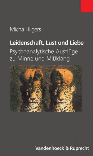 Leidenschaft, Lust und Liebe. Psychoanalytische Ausflüge zu Minne und Mißklang