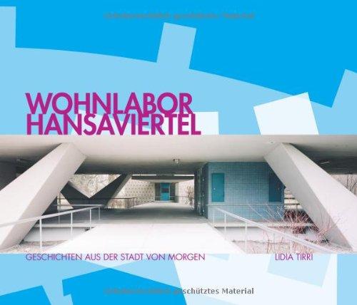 Wohnlabor Hansaviertel. Geschichten aus der Stadt von morgen