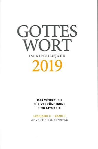 Gottes Wort im Kirchenjahr: 2019. Lesejahr C - Band 1: Advent bis 8. Sonntag