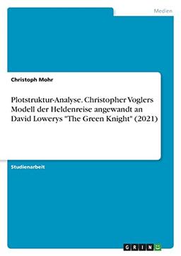 Plotstruktur-Analyse. Christopher Voglers Modell der Heldenreise angewandt an David Lowerys "The Green Knight" (2021)