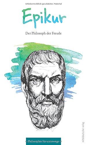 Epikur: Der Philosoph der Freude (Philosophie für unterwegs)