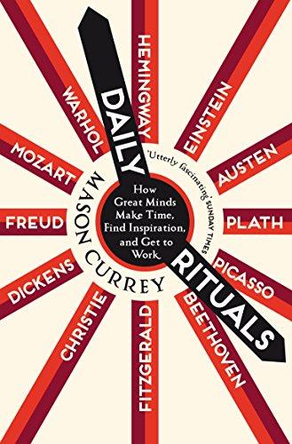 Daily Rituals: How Great Minds Make Time, Find Inspiration, and Get to Work