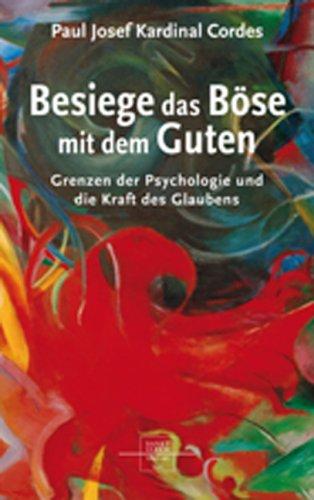 Besiege das Böse mit dem Guten: Grenzen der Psychologie und die Kraft des Glaubens