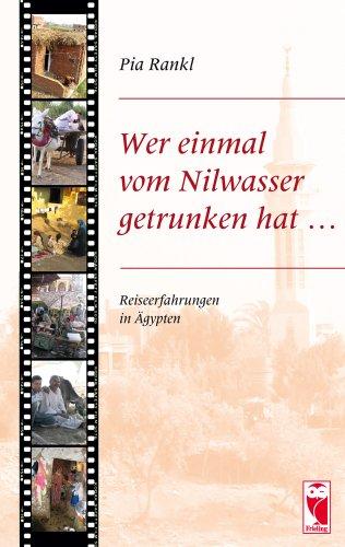 Wer einmal vom Nilwasser getrunken hat ...: Reiseerfahrungen in Ägypten