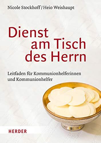 Dienst am Tisch des Herrn: Leitfaden für Kommunionhelferinnen und Kommunionhelfer