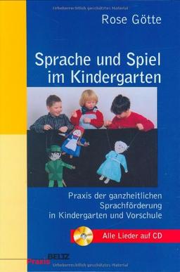 Sprache und Spiel im Kindergarten. Praxis der ganzheitlichen Sprachförderung in Kindergarten und Vorschule