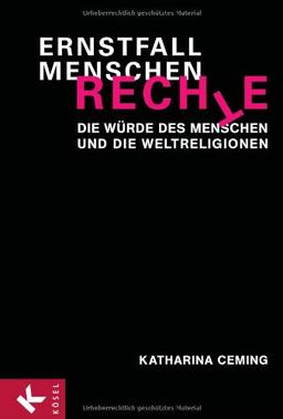 Ernstfall Menschenrechte: Die Würde des Menschen und die Weltreligionen