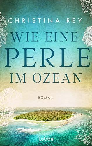 Wie eine Perle im Ozean: Roman. Ein mitreißender Schmöker, der in die Geschichte der Malediven eintauchen lässt