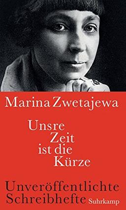 Unsre Zeit ist die Kürze: Unveröffentlichte Schreibhefte