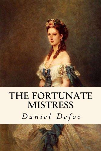 The Fortunate Mistress: The Fortunate Mistress Or a History of the Life of  Mademoiselle de Beleau Known by the Name of the Lady Roxana