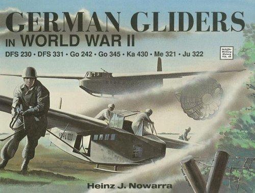 German Gliders in WWII: DFS 230, DFS 331, Go 242, Go 345, Ka 430, Me 321, Ju 322 (Schiffer Military History)