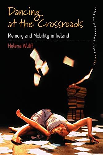 Dancing at the Crossroads: Memory and Mobility in Ireland (Dance and Performance Studies, 1, Band 1)