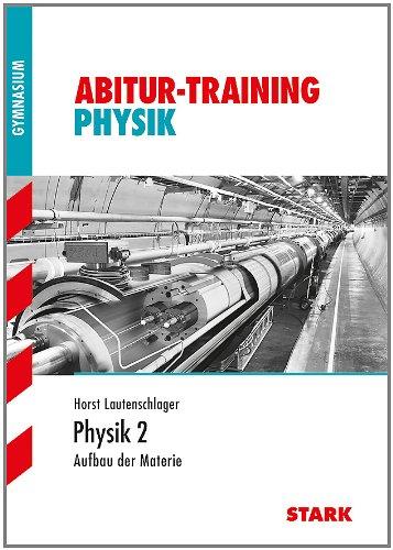 Abitur-Training Physik / Physik - Aufbau der Materie: Band 2