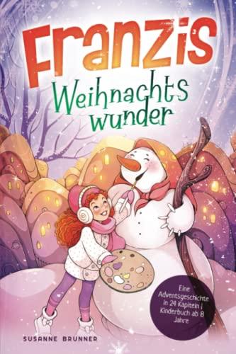 Franzis Weihnachtswunder: Eine Adventsgeschichte in 24 Kapiteln | Kinderbuch ab 8 Jahre