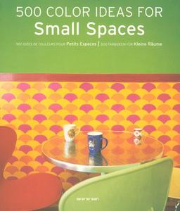 500 color ideas for small spaces. 500 idées de couleurs pour petits espaces. 500 Farbideen für kleine Räume