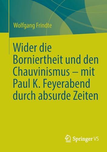 Wider die Borniertheit und den Chauvinismus – mit Paul K. Feyerabend durch absurde Zeiten