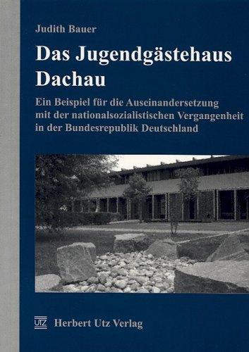 Das Jugendgästehaus Dachau: Ein Beispiel für die Auseinandersetzung mit der nationalsozialistischen Vergangenheit in der Bundesrepublik Deutschland