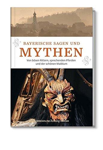 Schauplätze der Geschichte: Bayerische Sagen und Mythen: Von bösen Rittern, sprechenden Pferden und der schönen Maiblum