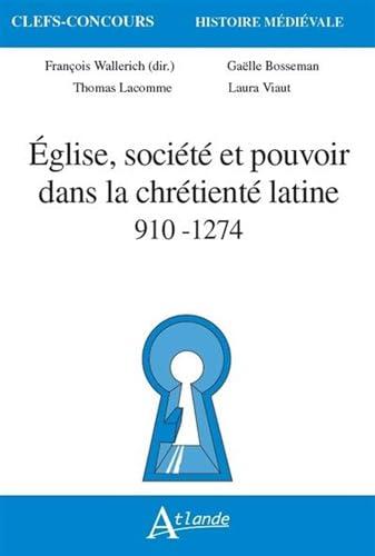 Eglise, société et pouvoir dans la chrétienté latine : 910-1274