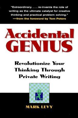 Accidental Genius: Revolutionize Your Thinking Through Private Writing