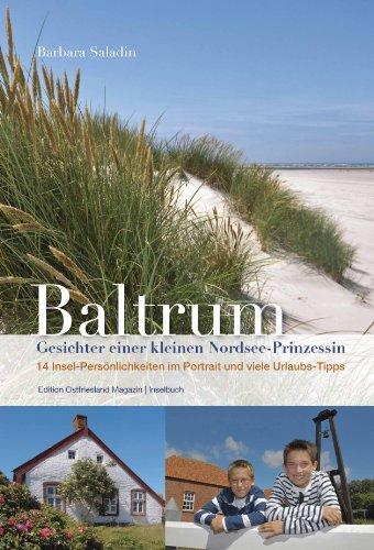 Baltrum  - Gesichter einer kleinen Nordsee-Prinzessin: 14 Insel-Persönlichkeiten im Portrait und viele Urlaubs-Tipps