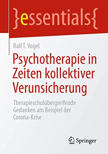 Psychotherapie in Zeiten kollektiver Verunsicherung: Therapieschulübergreifende Gedanken am Beispiel der Corona-Krise (essentials)