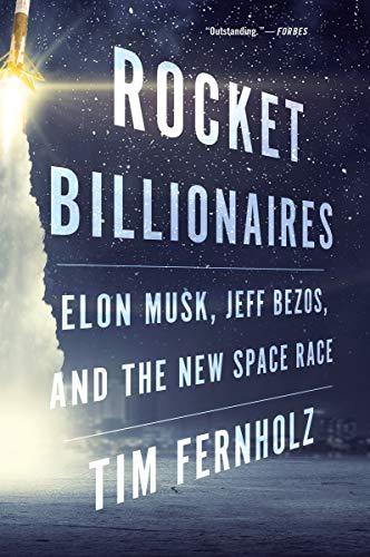 Rocket Billionaires: Elon Musk, Jeff Bezos, and the New Space Race