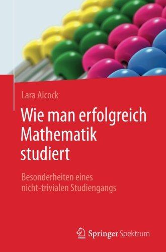 Wie man erfolgreich Mathematik studiert: Besonderheiten eines nicht-trivialen Studiengangs