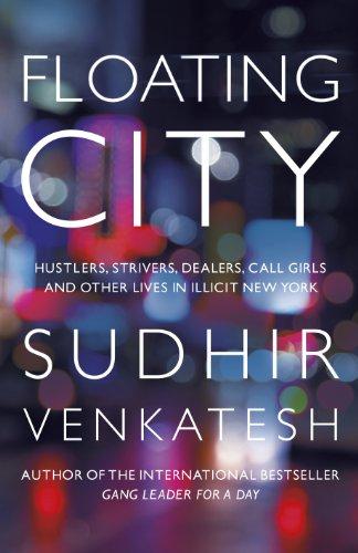 Floating City: Hustlers, Strivers, Dealers, Call Girls and Other Lives in Illicit New York